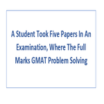 A Student Took Five Papers In An Examination Where The Full Marks GMAT Problem Solving